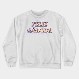 Feliz Sábado Spanish Sabbath Greeting Crewneck Sweatshirt